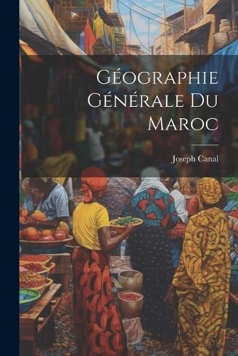 Géographie Générale Du Maroc By Canal 9781021345851 (Paperback)