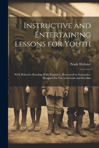 Instructive and Entertaining Lessons for Youth By Webster (Paperback)