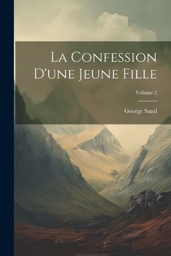 Confession D'une Jeune Fille; Volume 2 By Sand 9781021348142