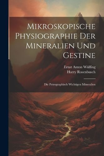 Mikroskopische Physiographie Der Mineralien Und Gestine By Rosenbusch