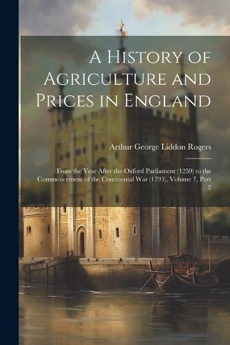 History of Agriculture and Prices in England By Rogers 9781021350732