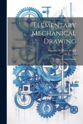 Elementary Mechanical Drawing By Weick 9781021351197 (Paperback)