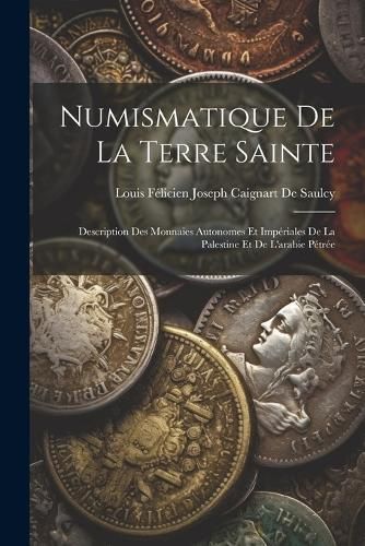Numismatique De La Terre Sainte By de Saulcy 9781021352064 (Paperback)