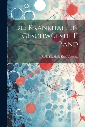 Krankhaften Geschwülste, II Band By Virchow 9781021357649 (Paperback)