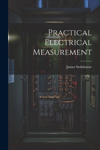 Practical Electrical Measurement By Swinburne 9781021358103