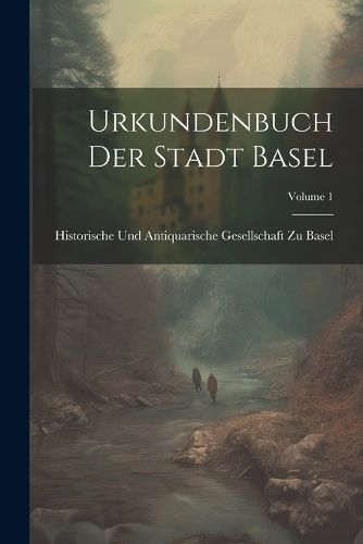Urkundenbuch Der Stadt Basel; Volume 1 9781021358691 (Paperback)