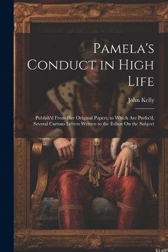 Pamela's Conduct in High Life By Kelly 9781021360366 (Paperback)