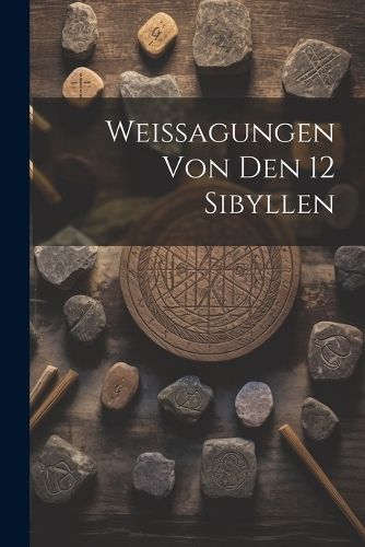 Weissagungen Von Den 12 Sibyllen By Anonymous 9781021366344