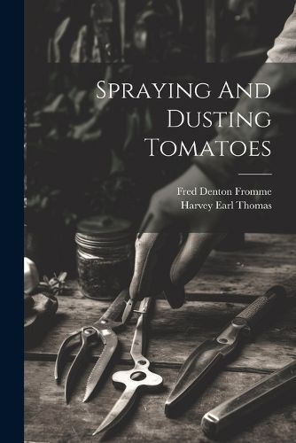 Spraying And Dusting Tomatoes By Fromme 9781021367549 (Paperback)