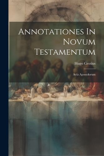 Annotationes In Novum Testamentum By Grotius 9781021371003 (Paperback)
