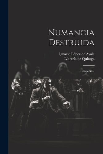 Numancia Destruida By Ignacio López de Ayala 9781021378316