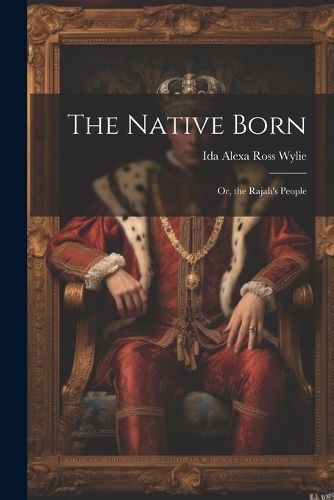 Native Born; Or, the Rajah's People By Wylie 9781021379900 (Paperback)