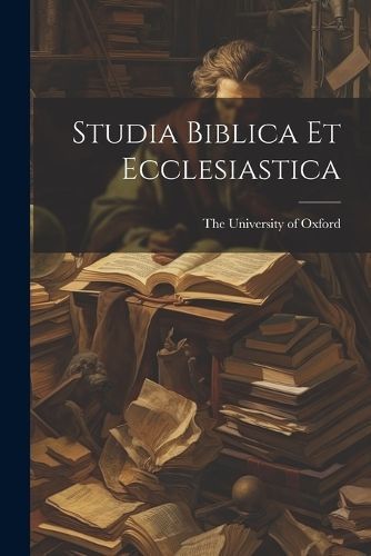 Studia Biblica et Ecclesiastica By The University of Oxford