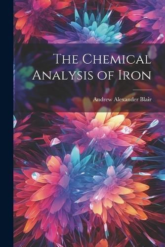 Chemical Analysis of Iron By Blair 9781021381675 (Paperback)