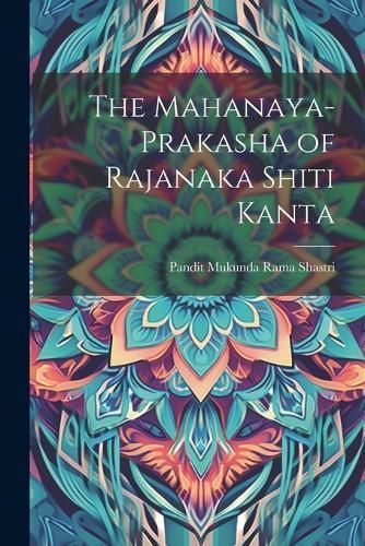 Mahanaya-Prakasha of Rajanaka Shiti Kanta By Shastri 9781021389121