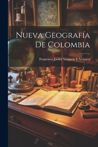Nueva Geografía De Colombia By Velasco 9781021395535 (Paperback)