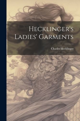 Hecklinger's Ladies' Garments By Charles [From Old Catalog] Hecklinger