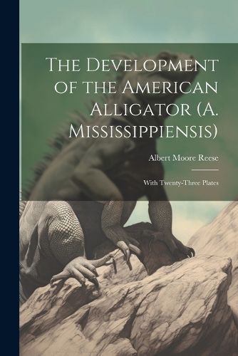 Development of the American Alligator (A. Mississippiensis) By Reese