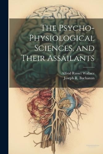 Psycho-physiological Sciences, and Their Assailants By Wallace