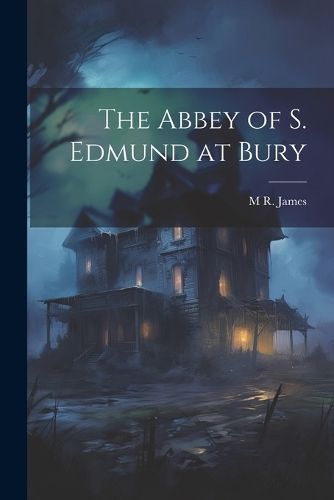 Abbey of S. Edmund at Bury By James 9781021404053 (Paperback)