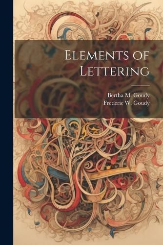 Elements of Lettering By Frederic W 1865-1947 Goudy, Bertha M Goudy