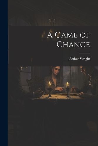 A Game of Chance By Arthur Wright 9781021407054 (Paperback)