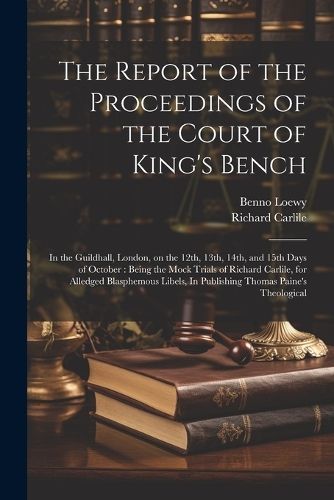 Report of the Proceedings of the Court of King's Bench By Carlile