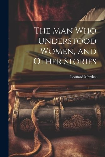 man who Understood Women, and Other Stories By Merrick 9781021410450