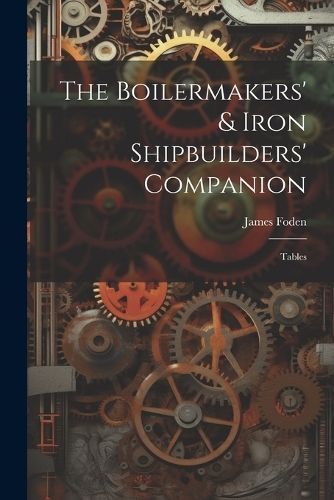 Boilermakers' & Iron Shipbuilders' Companion By Foden 9781021421951