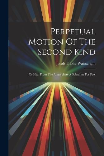 Perpetual Motion Of The Second Kind By Wainwright 9781021424747