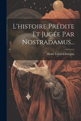 L'histoire Prédite Et Jugée Par Nostradamus... By Torné-Chavigny