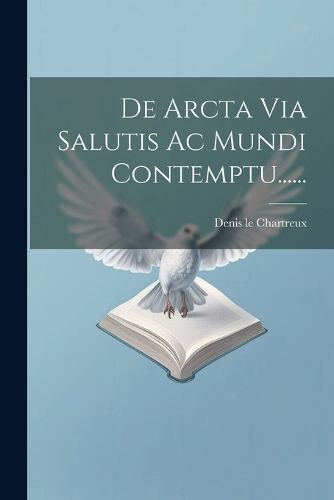 De Arcta Via Salutis Ac Mundi Contemptu...... By Le Chartreux