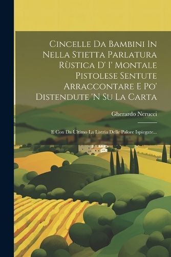 Cincelle Da Bambini In Nella Stietta Parlatura Rùstica D' I' Montale Pistolese Sentute Arraccontare E Po' Distendute 'n Su La Carta