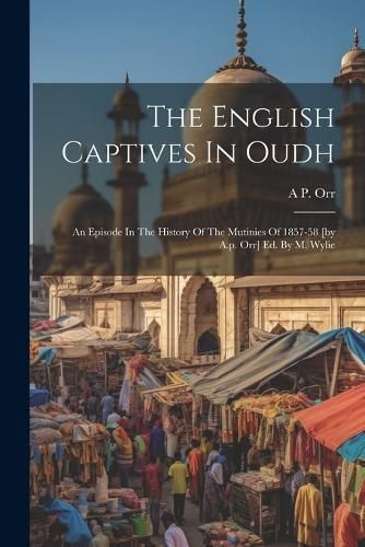 English Captives In Oudh By Orr 9781021430960 (Paperback)