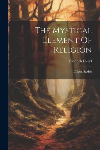 Mystical Element Of Religion By Friedrich Hügel (Freiherr Von)