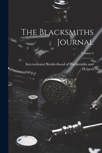 Blacksmiths Journal; Volume 6 By International Brotherhood of Blacksmi