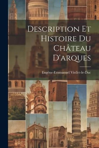 Description Et Histoire Du Château D'arques By Viollet-Le-Duc