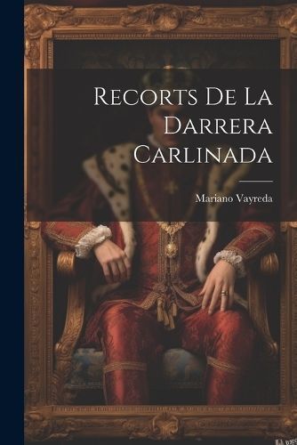 Recorts De La Darrera Carlinada By Vayreda 9781021436085 (Paperback)