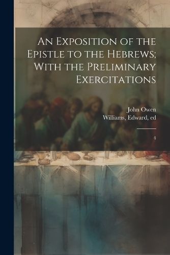 Exposition of the Epistle to the Hebrews; With the Preliminary Exercitations