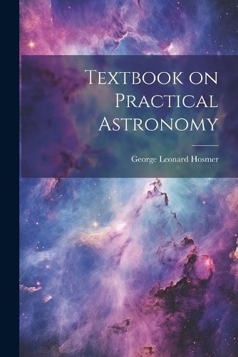 Textbook on Practical Astronomy By Hosmer 9781021450012 (Paperback)