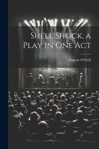 Shell Shock, a Play in One Act By Eugene O'Neill 9781021451316