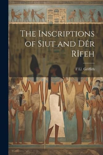Inscriptions of Siut and Dêr Rîfeh By Griffith 9781021454027