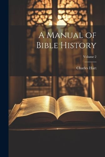 Manual of Bible History; Volume 2 By Hart 9781021457790 (Paperback)