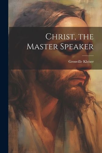 Christ, the Master Speaker By Kleiser 9781021461827 (Paperback)