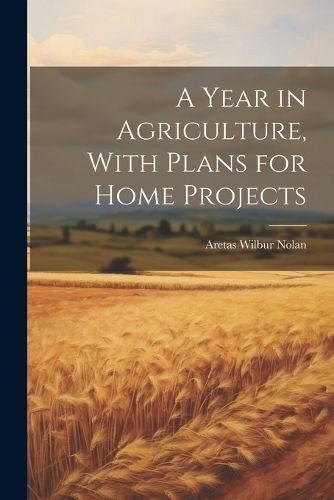 Year in Agriculture, With Plans for Home Projects By Nolan (Paperback)
