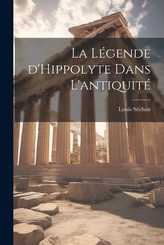 légende d'Hippolyte dans l'antiquité By Louis 9781021478566