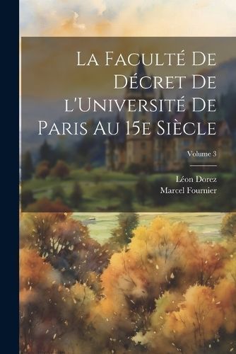 Faculté de décret de l'Université de Paris au 15e siècle; Volume 3
