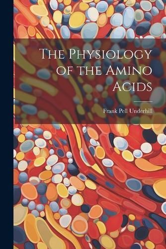 Physiology of the Amino Acids By Underhill 9781021482808 (Paperback)