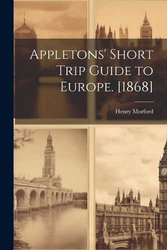 Appletons' Short Trip Guide to Europe. [1868] By 1823-1881 (Paperback)
