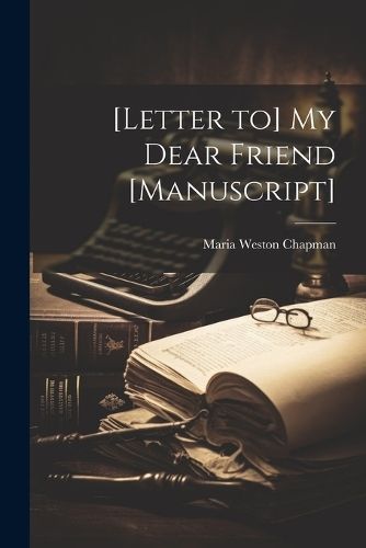 [Letter to] My Dear Friend [manuscript] By Chapman 9781021487698